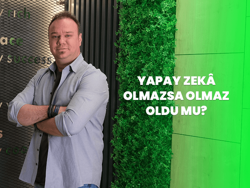 Yapay Zekâ Olmazsa Olmaz Oldu mu?